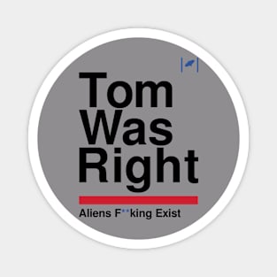 Tom Was Right - Aliens Exist (Black) Magnet